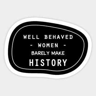 Well behaved women barely make history Sticker